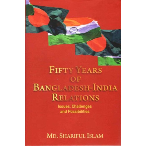 Pentagon Press Fifty Years of Bangladesh-India Relations (inbunden, eng)