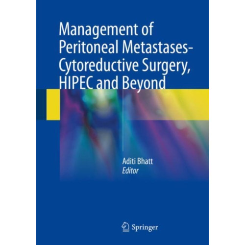 Springer Verlag, Singapore Management of Peritoneal Metastases- Cytoreductive Surgery, HIPEC and Beyond (inbunden, eng)