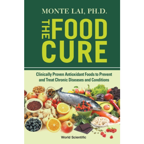 World Scientific Publishing Co Pte Ltd Food Cure, The: Clinically Proven Antioxidant Foods To Prevent And Treat Chronic Diseases And Conditions (häftad, eng)