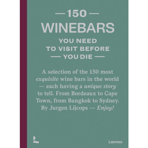 Lannoo Publishers 150 Wine Bars You Need to Visit Before You Die (inbunden, eng)