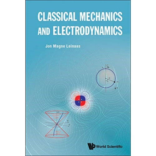 World Scientific Publishing Co Pte Ltd Classical Mechanics And Electrodynamics (häftad, eng)