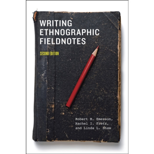 The university of chicago press Writing Ethnographic Fieldnotes, Second Edition (häftad, eng)