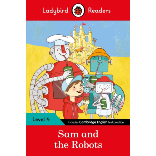 Penguin Random House Children's UK Ladybird Readers Level 4 - Sam and the Robots (ELT Graded Reader) (häftad, eng)