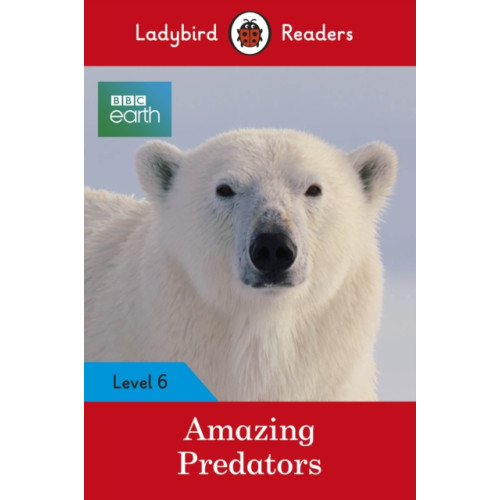 Penguin Random House Children's UK Ladybird Readers Level 6 - BBC Earth - Amazing Predators (ELT Graded Reader ) (häftad, eng)