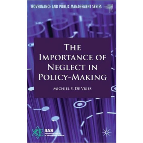 Palgrave macmillan The Importance of Neglect in Policy-Making (inbunden, eng)