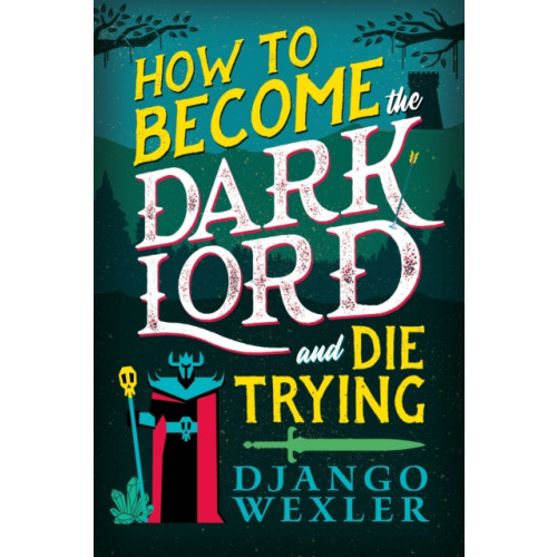 Little, Brown Book Group How to Become the Dark Lord and Die Trying (häftad, eng)
