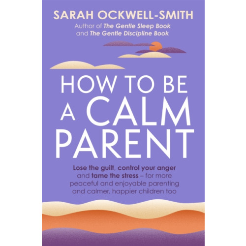 Little, Brown Book Group How to Be a Calm Parent (häftad, eng)