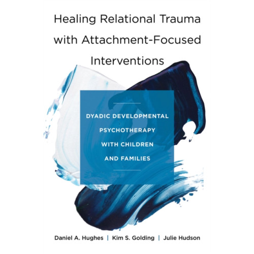 WW Norton & Co Healing Relational Trauma with Attachment-Focused Interventions (inbunden, eng)