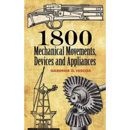 Dover publications inc. 1800 Mechanical Movements, Devices and Appliances (häftad)