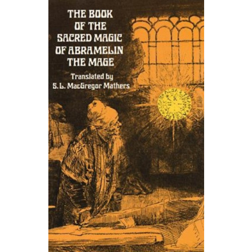 Dover publications inc. The Book of the Sacred Magic of Abramelin the Mage (häftad, eng)