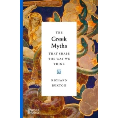 Thames & Hudson Ltd The Greek Myths That Shape the Way We Think (inbunden, eng)