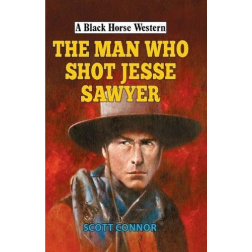 The Crowood Press Ltd The Man Who Shot Jesse Sawyer (inbunden, eng)