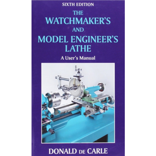 The Crowood Press Ltd Watchmaker's and Model Engineer's Lathe (inbunden, eng)