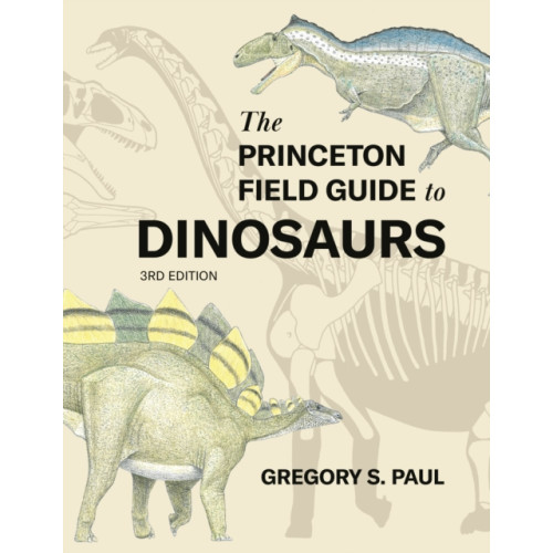 Princeton University Press The Princeton Field Guide to Dinosaurs    Third Edition (inbunden, eng)