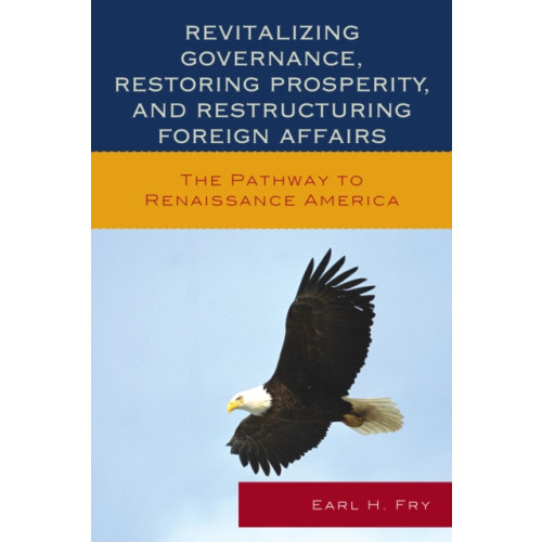 Lexington books Revitalizing Governance, Restoring Prosperity, and Restructuring Foreign Affairs (häftad, eng)