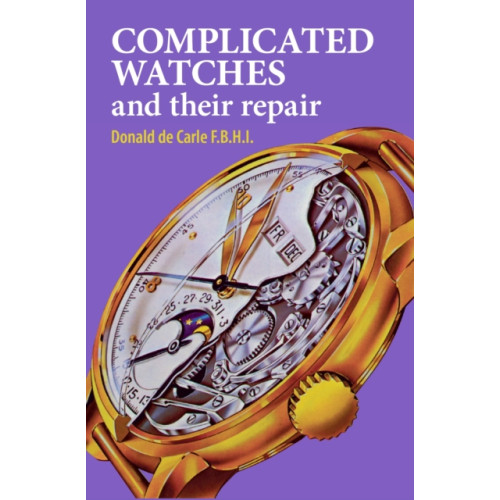 The Crowood Press Ltd Complicated Watches and Their Repair (inbunden, eng)