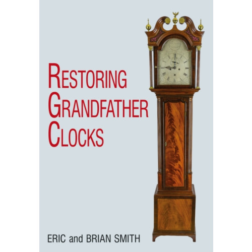 The Crowood Press Ltd Restoring Grandfather Clocks (inbunden, eng)