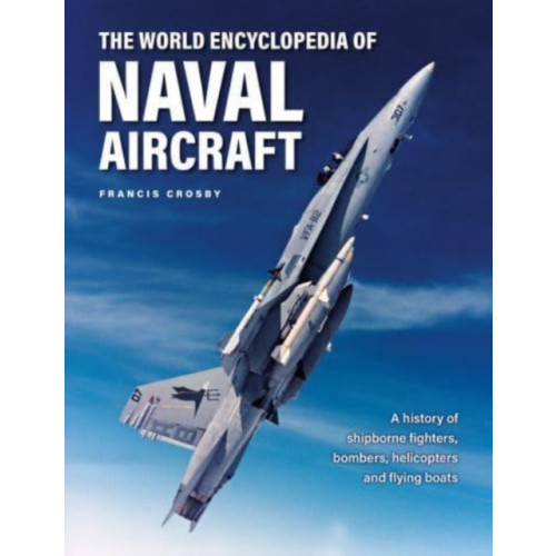 Anness publishing Naval Aircraft, The World Encyclopedia of (inbunden, eng)