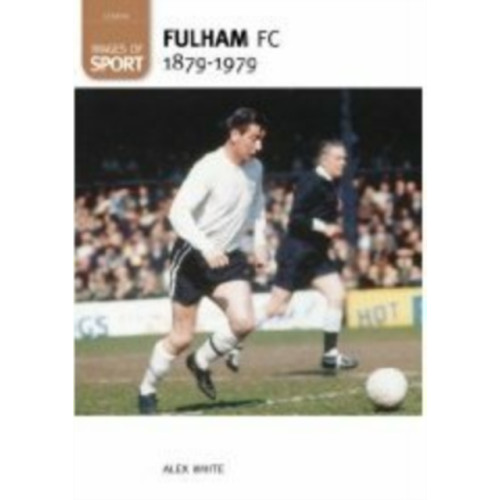 The History Press Ltd Fulham Football Club 1879-1979: Images of Sport (häftad, eng)