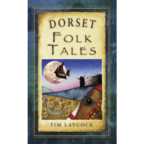 The History Press Ltd Dorset Folk Tales (häftad, eng)