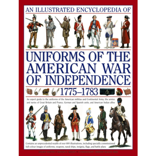 Anness publishing Illustrated Encyclopedia of Uniforms of the American War of Independence (inbunden, eng)