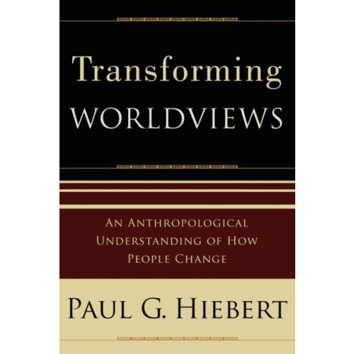 Baker publishing group Transforming Worldviews – An Anthropological Understanding of How People Change (häftad, eng)