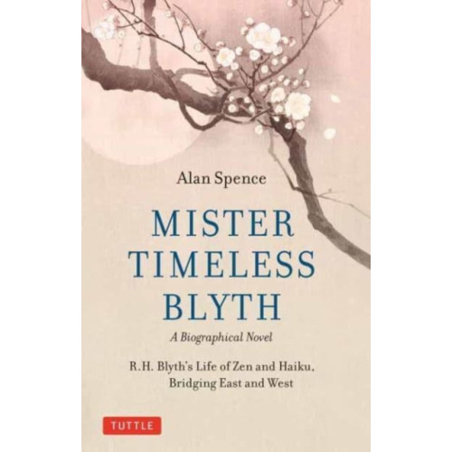 Tuttle Publishing Mister Timeless Blyth: A Biographical Novel (inbunden, eng)