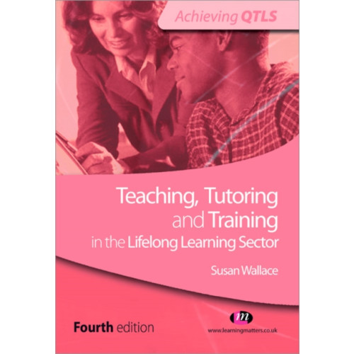 Sage Publications Ltd Teaching, Tutoring and Training in the Lifelong Learning Sector (häftad, eng)