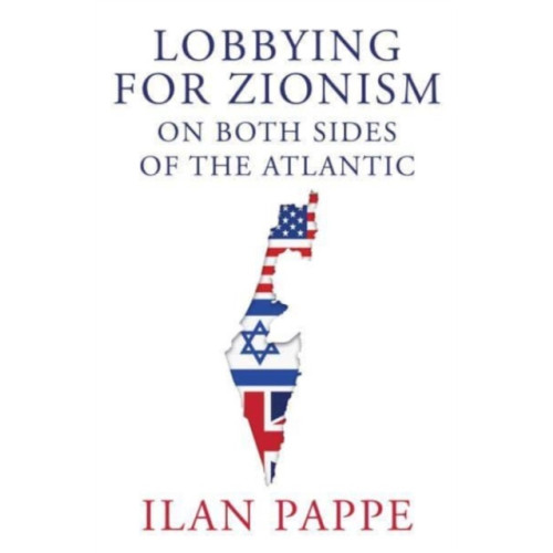 Oneworld Publications Lobbying for Zionism on Both Sides of the Atlantic (inbunden, eng)