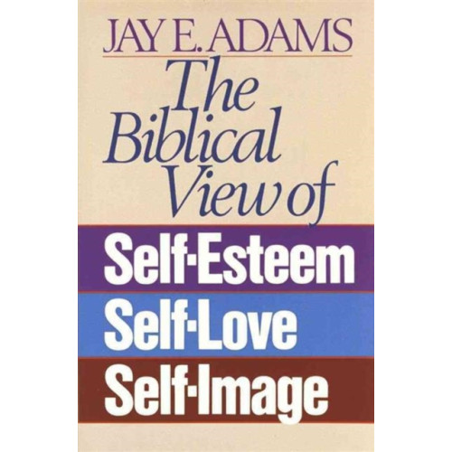 Harvest House Publishers,U.S. The Biblical View of Self-Esteem, Self-Love, and Self-Image (häftad, eng)