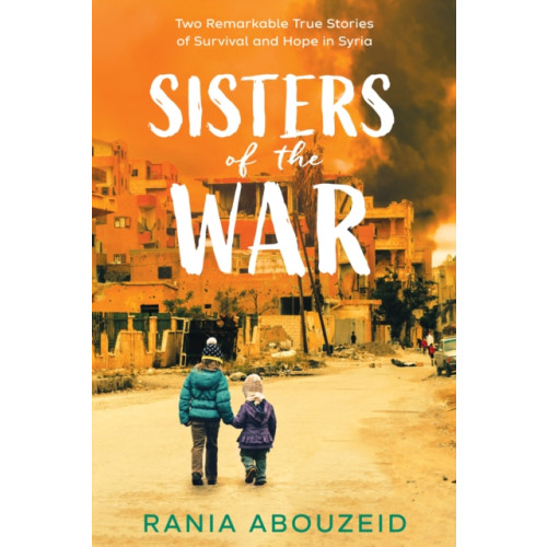 Scholastic Inc. Sisters of the War: Two Remarkable True Stories of Survival and Hope in Syria (Scholastic Focus) (inbunden, eng)