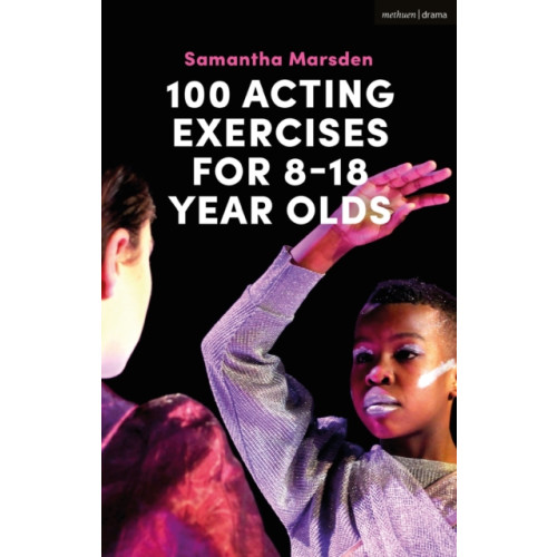 Bloomsbury Publishing PLC 100 Acting Exercises for 8 - 18 Year Olds (häftad, eng)