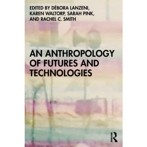 Bloomsbury Publishing PLC An Anthropology of Futures and Technologies (häftad, eng)