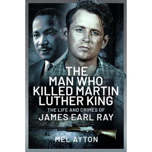 Pen & Sword Books Ltd The Man Who Killed Martin Luther King (inbunden, eng)