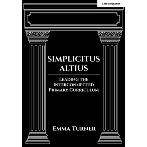 Hodder Education Simplicitus Altius: Leading the Interconnected Primary Curriculum (häftad, eng)