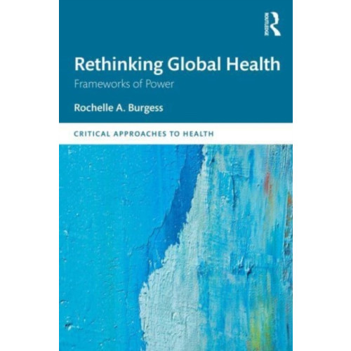 Taylor & francis ltd Rethinking Global Health (häftad, eng)