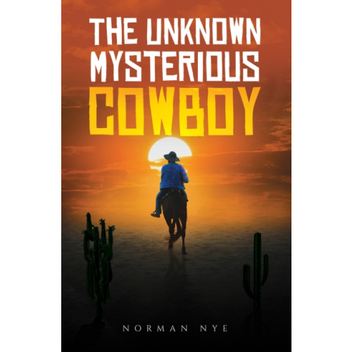 Austin Macauley Publishers The Unknown Mysterious Cowboy (häftad, eng)