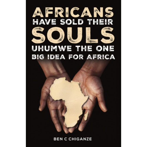 Austin Macauley Publishers Africans Have Sold Their Souls: Uhumwe the One Big Idea for Africa (häftad, eng)