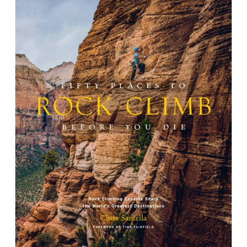 Abrams Fifty Places to Rock Climb Before You Die (inbunden, eng)