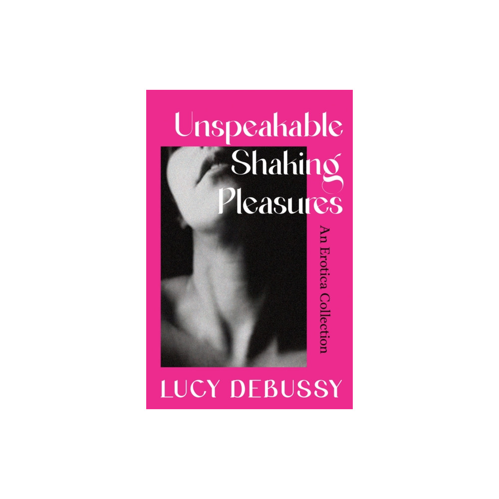 Produktbild för Unspeakable Shaking Pleasures (inbunden, eng)