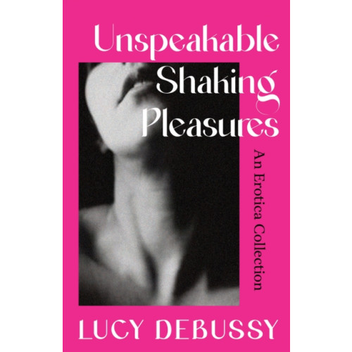 Orion Publishing Co Unspeakable Shaking Pleasures (inbunden, eng)