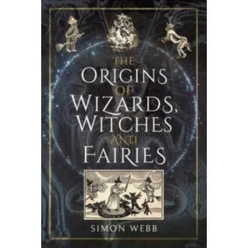 Pen & Sword Books Ltd The Origins of Wizards, Witches and Fairies (inbunden, eng)