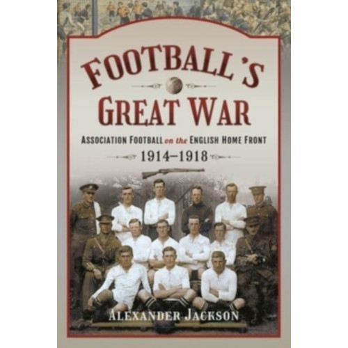 Pen & Sword Books Ltd Football's Great War (inbunden, eng)