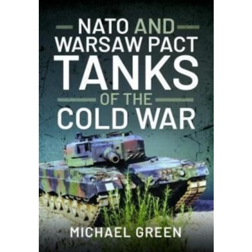 Pen & Sword Books Ltd NATO and Warsaw Pact Tanks of the Cold War (inbunden, eng)