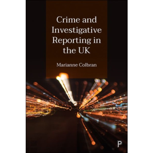 Bristol University Press Crime and Investigative Reporting in the UK (inbunden, eng)