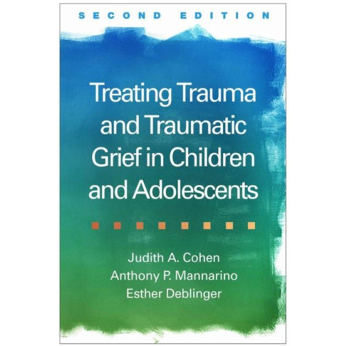Guilford Publications Treating Trauma and Traumatic Grief in Children and Adolescents, Second Edition (inbunden, eng)