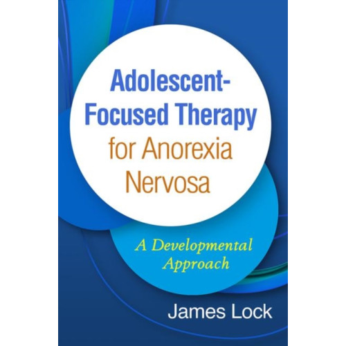Guilford Publications Adolescent-Focused Therapy for Anorexia Nervosa (inbunden, eng)