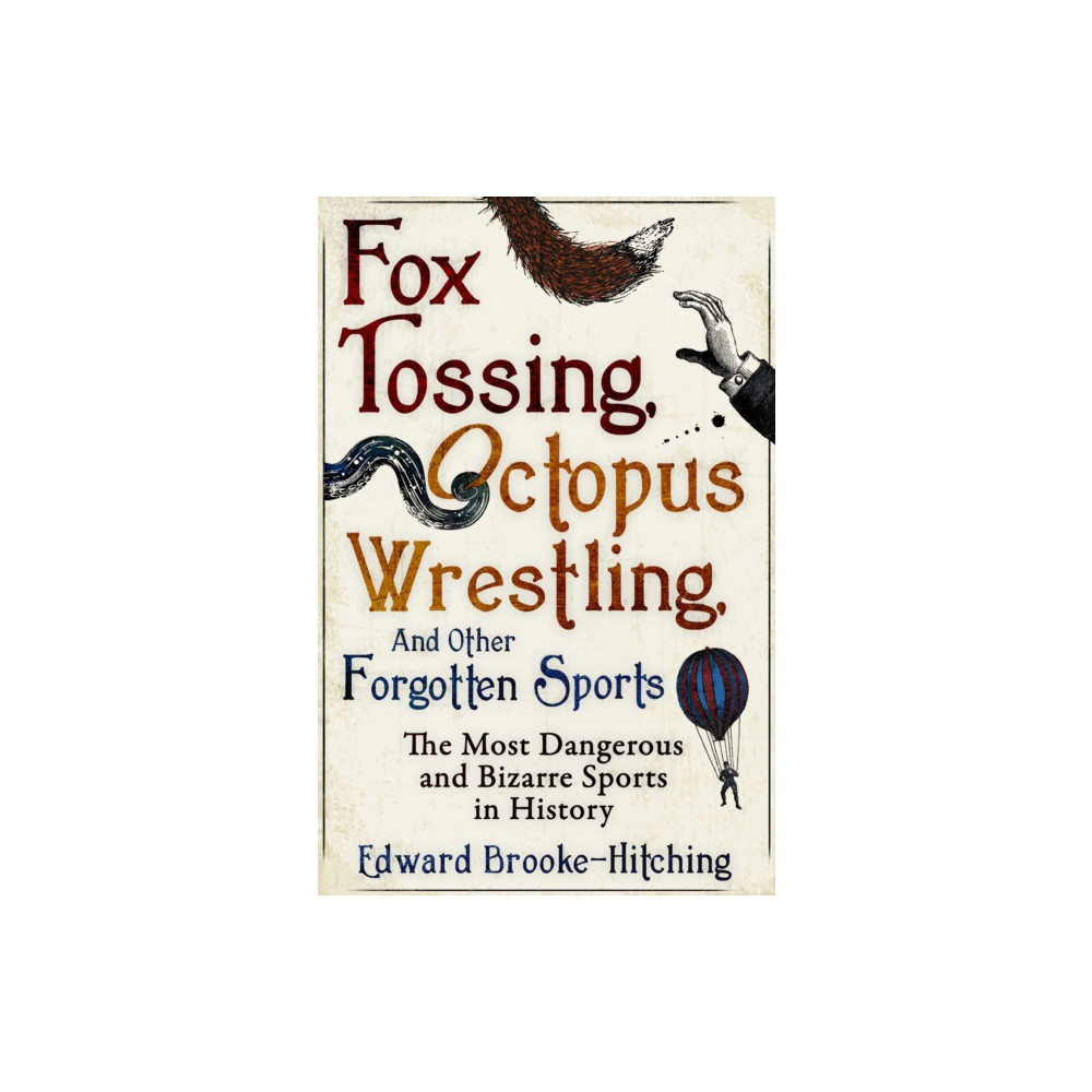 Produktbild för Fox Tossing, Octopus Wrestling and Other Forgotten Sports (häftad, eng)