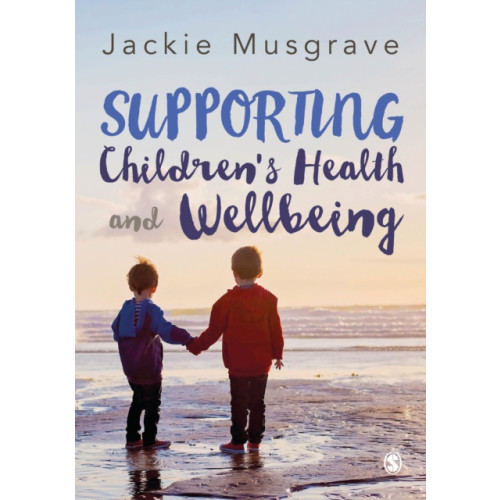 Sage Publications Ltd Supporting Children's Health and Wellbeing (häftad, eng)