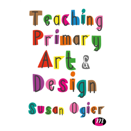 Sage Publications Ltd Teaching Primary Art and Design (häftad, eng)